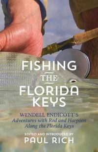 Cover image for Fishing the Florida Keys: Wendell Endicott's Adventures with Rod and Harpoon Along the Florida Keys