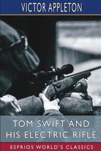 Cover image for Tom Swift and His Electric Rifle (Esprios Classics)