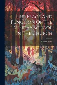 Cover image for The Place And Function Of The Sunday School In The Church