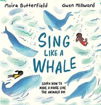 Cover image for Sing Like a Whale: Learn How to Make a Noise Like the Animals Do!