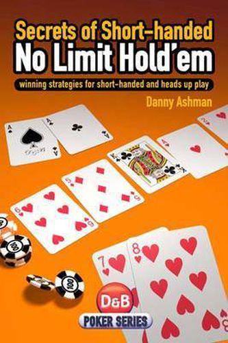 Cover image for Secrets of Short-handed No Limit Hold'em: Winning Strategies for Short-handed and Heads Up Play