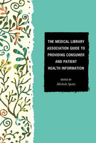 Cover image for The Medical Library Association Guide to Providing Consumer and Patient Health Information