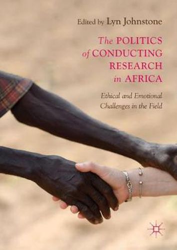 Cover image for The Politics of Conducting Research in Africa: Ethical and Emotional Challenges in the Field