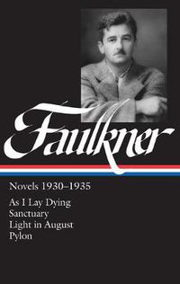 Cover image for William Faulkner Novels 1930-1935 (LOA #25): As I Lay Dying / Sanctuary / Light in August / Pylon
