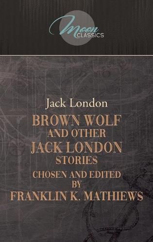 Brown Wolf and Other Jack London Stories