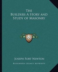 Cover image for The Builders a Story and Study of Masonry