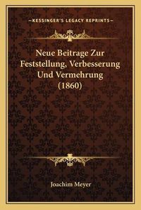 Cover image for Neue Beitrage Zur Feststellung, Verbesserung Und Vermehrung (1860)