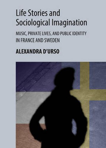 Cover image for Life Stories and Sociological Imagination: Music, Private Lives, and Public Identity in France and Sweden