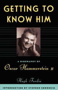 Cover image for Getting to Know Him: A Biography of Oscar Hammerstein II