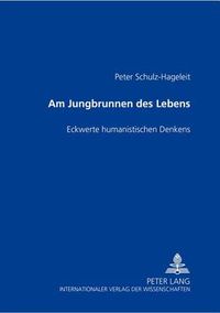 Cover image for Am Jungbrunnen des Lebens: Eckwerte  humanistischen Denkens