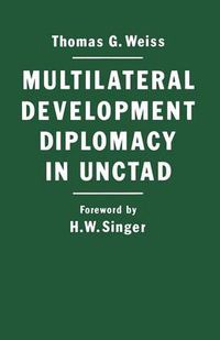 Cover image for Multilateral Development Diplomacy in Unctad: The Lessons of Group Negotiations, 1964-84