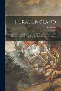 Cover image for Rural England: Loiterings Along the Lanes, the Common-sides, and the Meadow-paths With Peeps Into the Halls, Farms, and Cottages