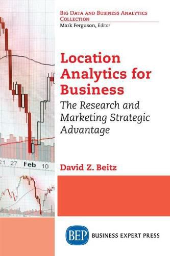 Cover image for Location Analytics for Business: The Research and Marketing Strategic Advantage