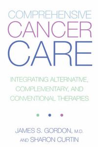 Cover image for Comprehensive Cancer Care: Integrating Alternative, Complementary and Conventional Therapies