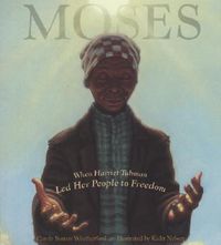 Cover image for Moses: When Harriet Tubman Led Her People to Freedom