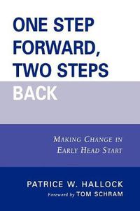 Cover image for One Step Forward, Two Steps Back: Making Change in Early Head Start