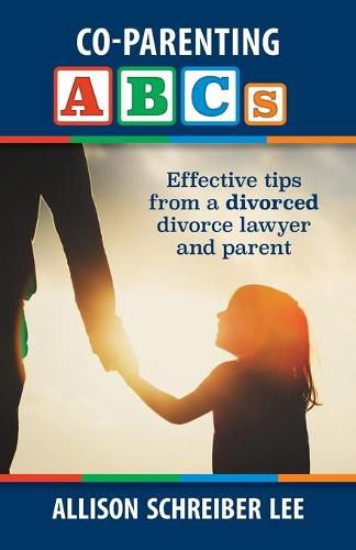 Cover image for Co-parenting ABCs: Effective Tips from a divorced divorce lawyer and parent