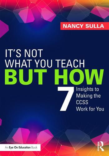 Cover image for It's Not What You Teach But How: 7 Insights to Making the CCSS Work for You