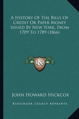 A History of the Bills of Credit or Paper Money Issued by New York, from 1709 to 1789 (1866)