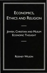 Cover image for Economics, Ethics and Religion: Jewish, Christian and Muslim Economic Thought