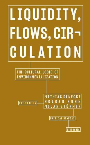 Cover image for Liquidity, Flows, Circulation - The Cultural Logic of Environmentalization