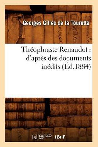 Theophraste Renaudot: d'Apres Des Documents Inedits (Ed.1884)