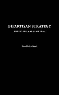 Cover image for Bipartisan Strategy: Selling the Marshall Plan