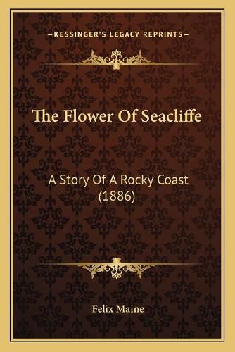 Cover image for The Flower of Seacliffe: A Story of a Rocky Coast (1886)