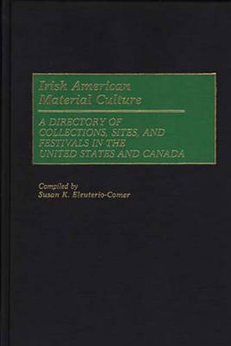 Cover image for Irish American Material Culture: A Dictionary of Collections, Sites, and Festivals in the United States and Canada