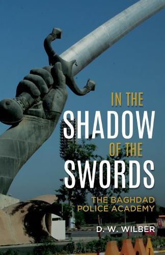 Cover image for In the Shadow of the Swords: The Baghdad Police Academy