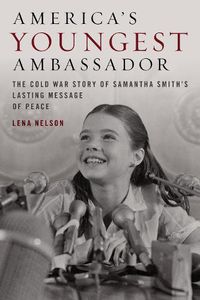 Cover image for America's Youngest Ambassador: The Cold War Story of Samantha Smith's Lasting Message of Peace