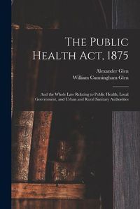 Cover image for The Public Health Act, 1875