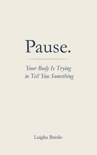 Cover image for Pause. Your Body Is Trying to Tell You Something