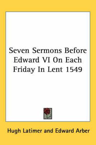 Cover image for Seven Sermons Before Edward VI on Each Friday in Lent 1549