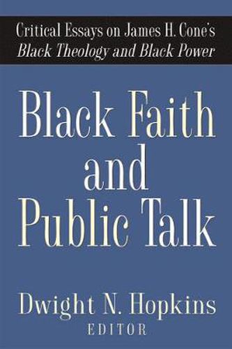 Black Faith and Public Talk: Critical Essays on James H. Cone's Black Theology and Black Power