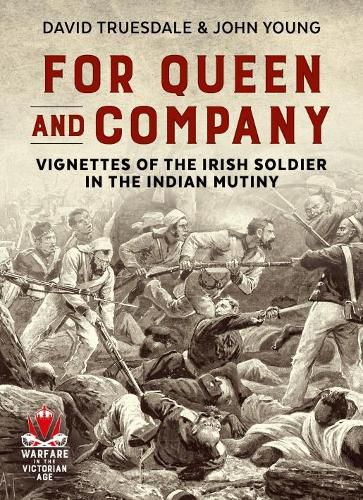 Cover image for For Queen and Company: Vignettes of the Irish Soldier in the Indian Mutiny