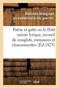 Cover image for Patrie Et Gaite Ou Le Petit Miroir Lyrique, Recueil de Couplets, Romances Et Chansonnettes