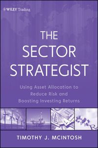 Cover image for The Sector Strategist: Using New Asset Allocation Techniques to Reduce Risk and Improve Investment Returns