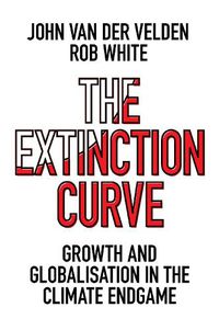 Cover image for The Extinction Curve: Growth and Globalisation in the Climate Endgame