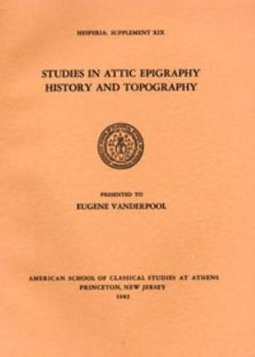 Cover image for Studies in Attic Epigraphy, History, and Topography Presented to Eugene Vanderpool