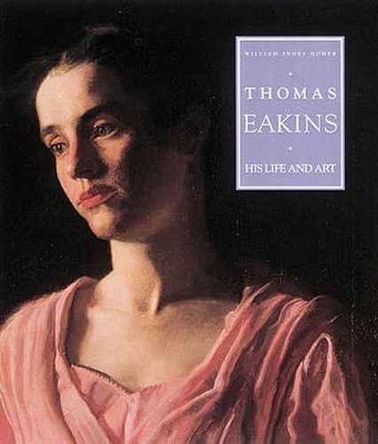 Thomas Eakins: His Life and Art