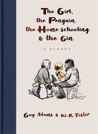 Cover image for The Girl, the Penguin, the Home-Schooling and the Gin: A hilarious parody of the million-copy bestseller, The Boy, The Mole, The Fox and The Horse - for parents everywhere