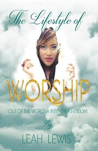 Cover image for The Lifestyle of Worship: Out of the World & Into the Kingdom