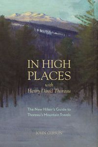 Cover image for In High Places with Henry David Thoreau: A Hiker's Guide with Routes & Maps
