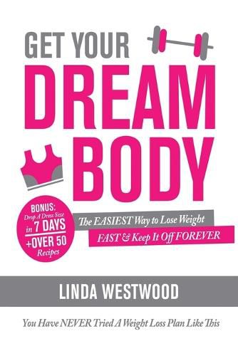 Get Your Dream Body: The EASIEST Way to Lose Weight FAST & Keep It Off FOREVER (You Have NEVER Tried A Weight Loss Plan Like This)!