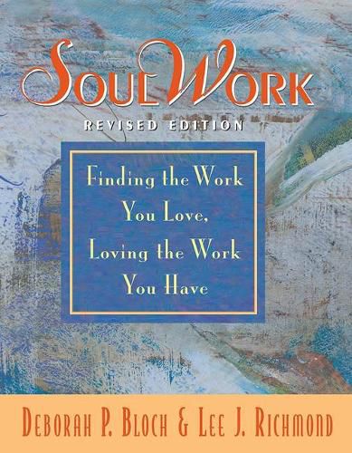 Cover image for SoulWork: Finding the Work You Love, Loving the Work You Have