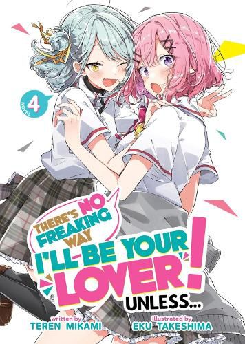 Cover image for There's No Freaking Way I'll be Your Lover! Unless... (Light Novel) Vol. 4
