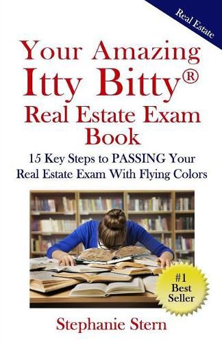 Cover image for Your Amazing Itty Bitty Real Estate Exam Book: 15 Steps To PASSING Your Real Estate Exam With Flying Colors