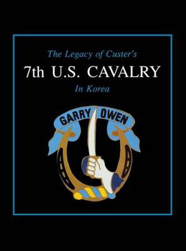 Cover image for The Legacy of Custer's 7th U.S. Cavalry in Korea