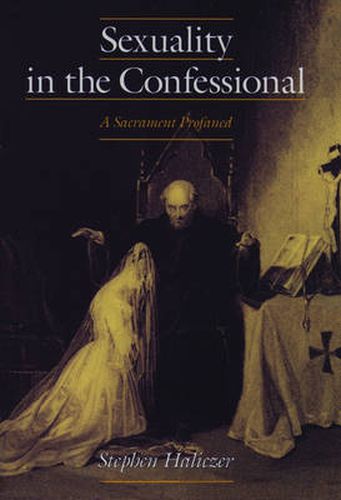 Cover image for Sexuality in the Confessional: A Sacrament Profaned